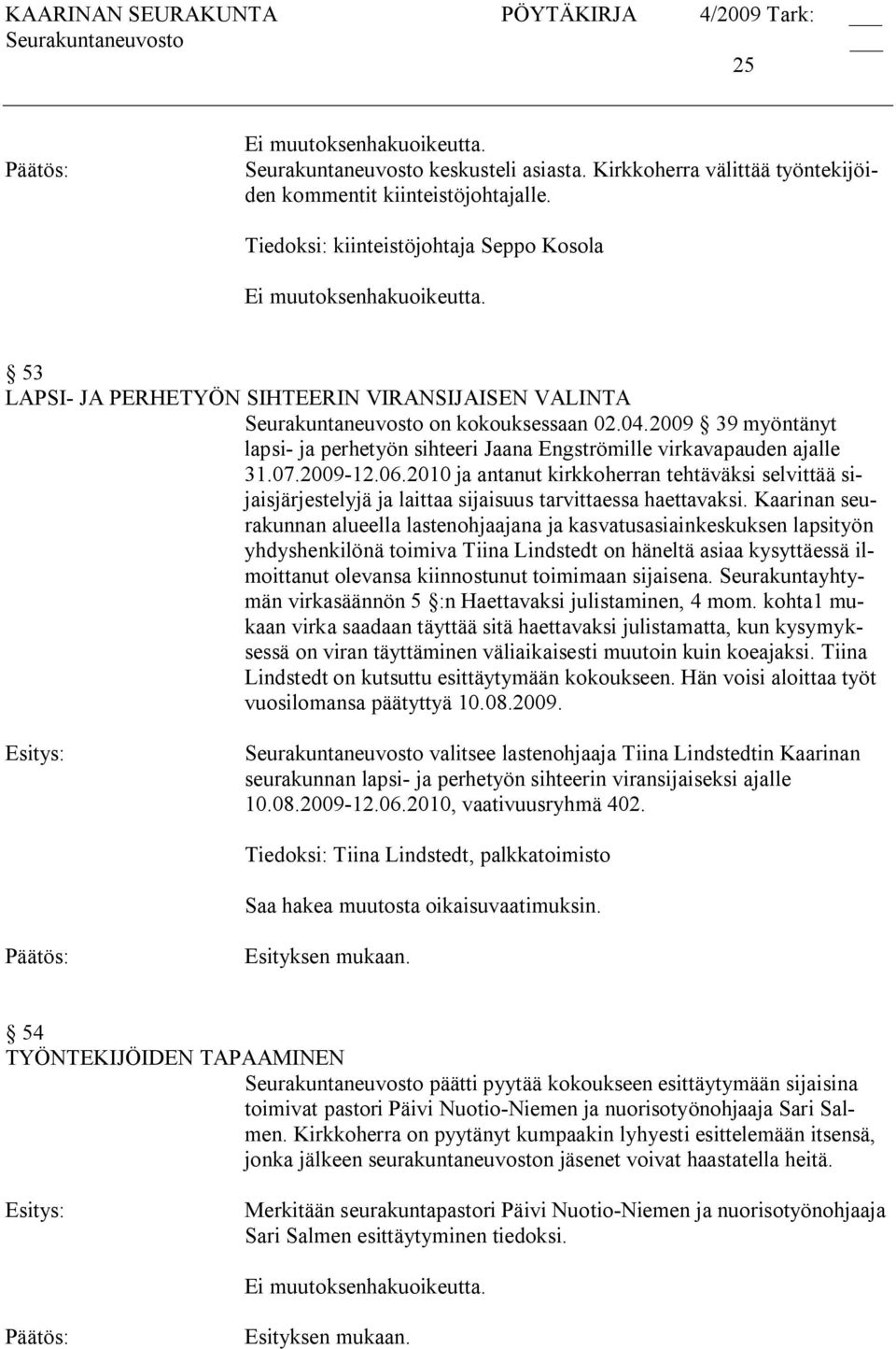 2009 39 myöntänyt lapsi ja perhetyön sihteeri Jaana Engströmille virkavapauden ajalle 31.07.2009 12.06.