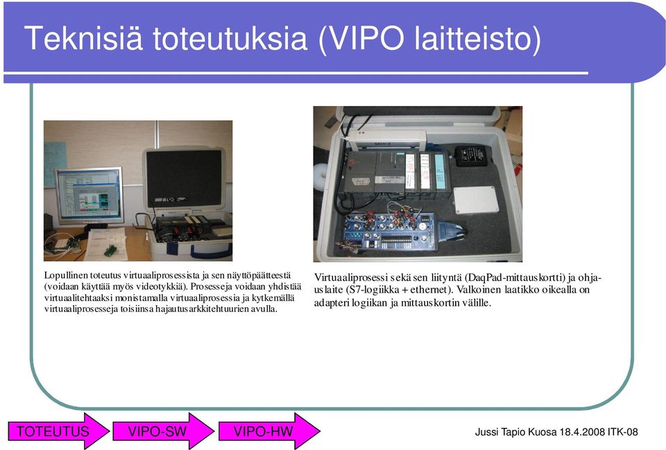 Prosesseja voidaan yhdistää virtuaalitehtaaksi monistamalla virtuaaliprosessia ja kytkemällä virtuaaliprosesseja toisiinsa