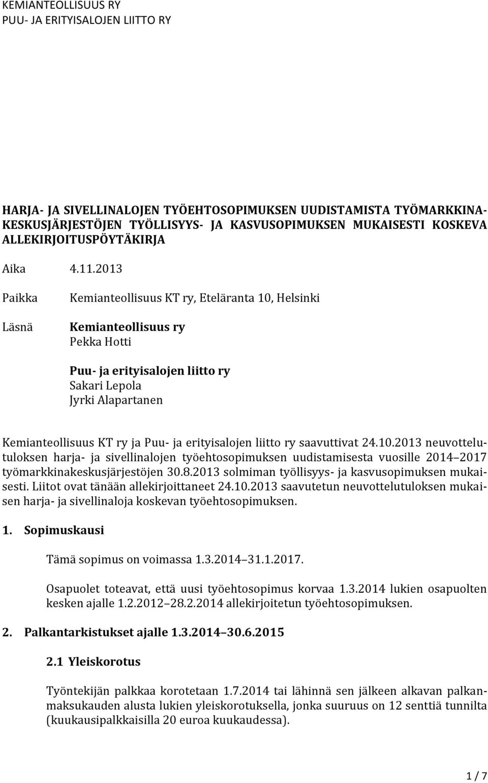 erityisalojen liitto ry saavuttivat 24.10.2013 neuvottelutuloksen harja- ja sivellinalojen työehtosopimuksen uudistamisesta vuosille 2014 2017 työmarkkinakeskusjärjestöjen 30.8.