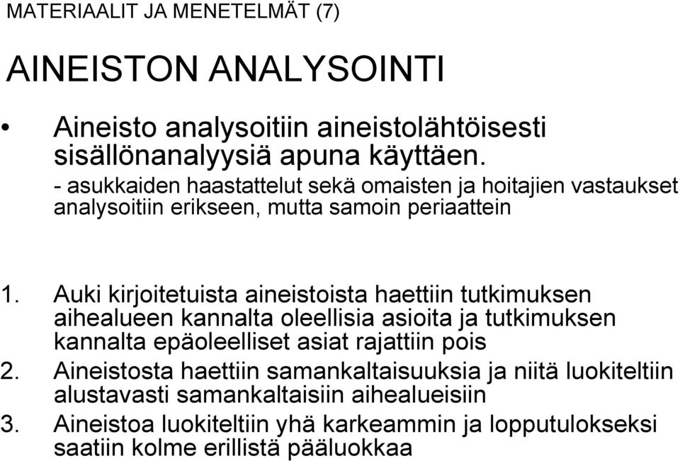 Auki kirjoitetuista aineistoista haettiin tutkimuksen aihealueen kannalta oleellisia asioita ja tutkimuksen kannalta epäoleelliset asiat rajattiin