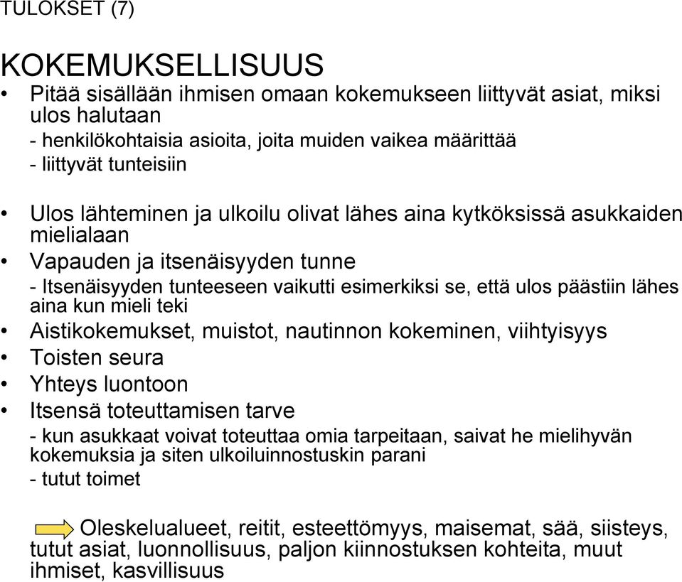 teki Aistikokemukset, muistot, nautinnon kokeminen, viihtyisyys Toisten seura Yhteys luontoon Itsensä toteuttamisen tarve - kun asukkaat voivat toteuttaa omia tarpeitaan, saivat he mielihyvän