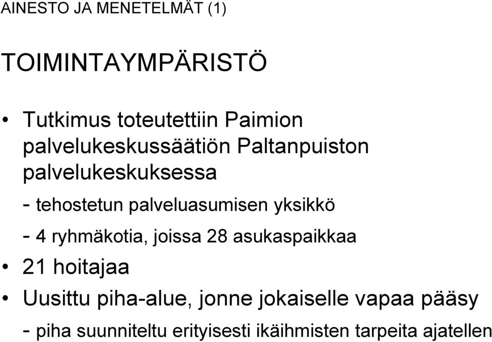 palveluasumisen yksikkö - 4 ryhmäkotia, joissa 28 asukaspaikkaa 21 hoitajaa