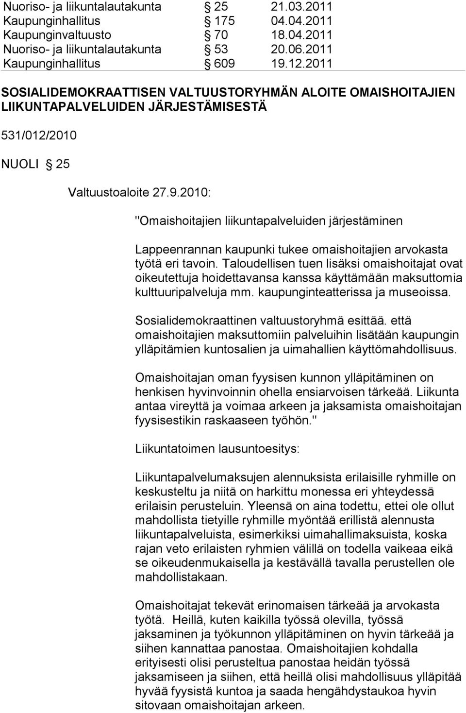 2010: "Omaishoitajien liikuntapalveluiden järjestäminen Lappeenrannan kaupunki tukee omaishoitajien arvokasta työtä eri tavoin.