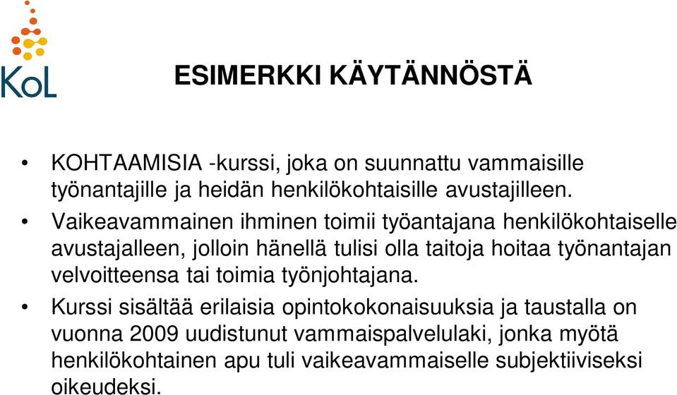 Vaikeavammainen ihminen toimii työantajana henkilökohtaiselle avustajalleen, jolloin hänellä tulisi olla taitoja hoitaa