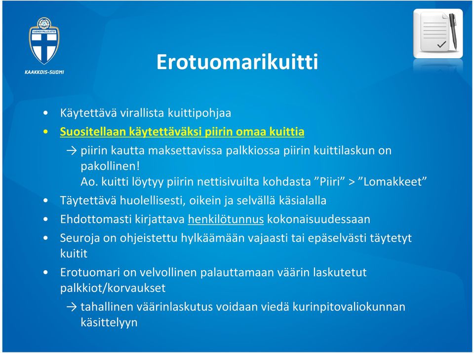 kuitti löytyy piirin nettisivuilta kohdasta Piiri > Lomakkeet Täytettävä huolellisesti, oikein ja selvällä käsialalla Ehdottomasti kirjattava