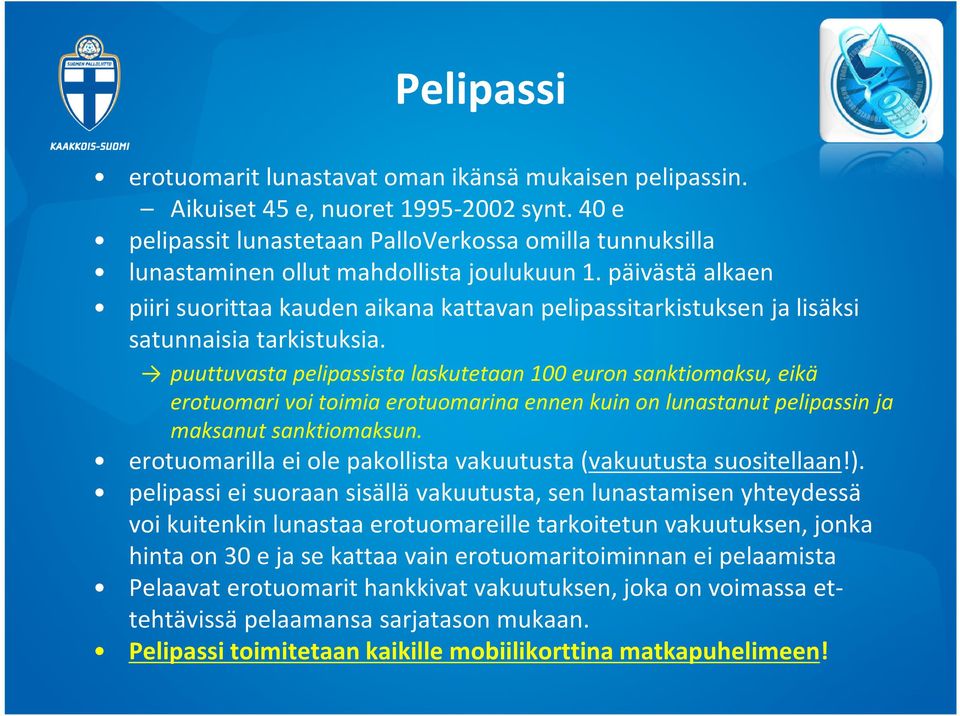 päivästä alkaen piiri suorittaa kauden aikana kattavan pelipassitarkistuksen ja lisäksi satunnaisia tarkistuksia.