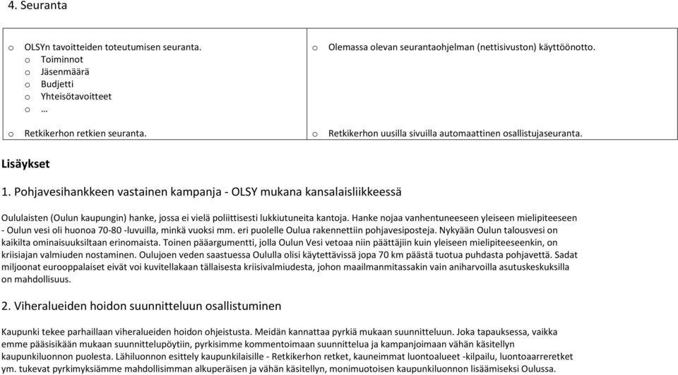 Pohjavesihankkeen vastainen kampanja - OLSY mukana kansalaisliikkeessä Oululaisten (Oulun kaupungin) hanke, jossa ei vielä poliittisesti lukkiutuneita kantoja.