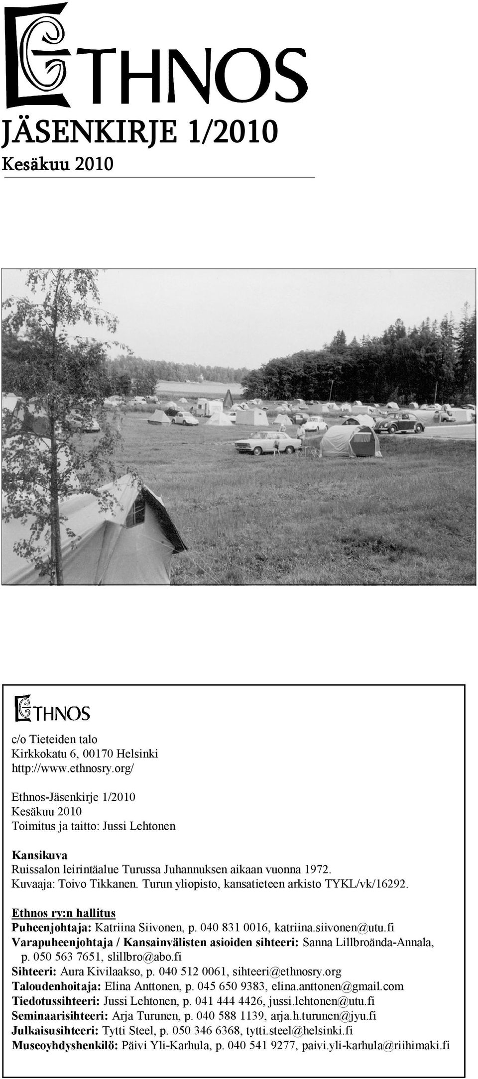 Turun yliopisto, kansatieteen arkisto TYKL/vk/16292. Ethnos ry:n hallitus Puheenjohtaja: Katriina Siivonen, p. 040 831 0016, katriina.siivonen@utu.