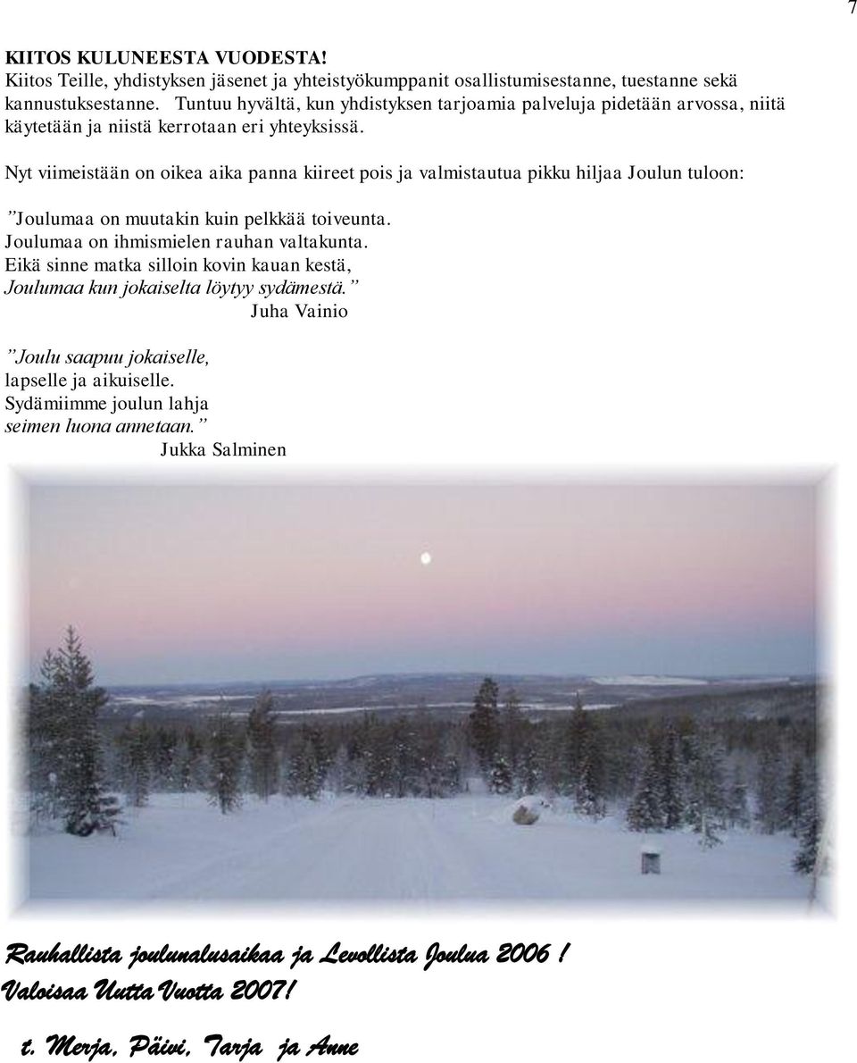 Nyt viimeistään on oikea aika panna kiireet pois ja valmistautua pikku hiljaa Joulun tuloon: Joulumaa on muutakin kuin pelkkää toiveunta. Joulumaa on ihmismielen rauhan valtakunta.