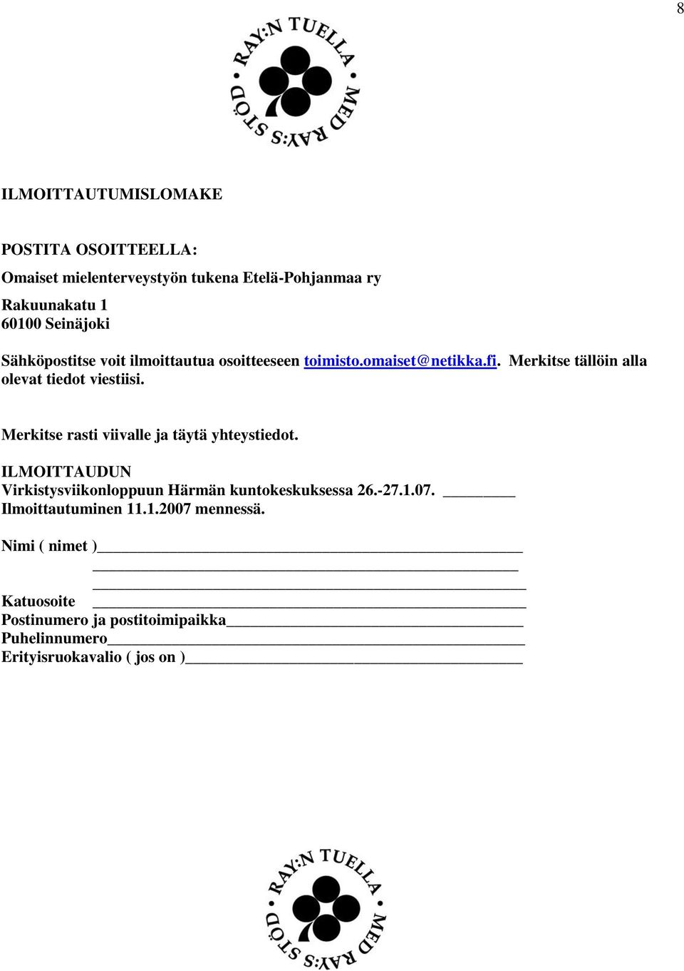 Merkitse rasti viivalle ja täytä yhteystiedot. ILMOITTAUDUN Virkistysviikonloppuun Härmän kuntokeskuksessa 26.-27.1.07.