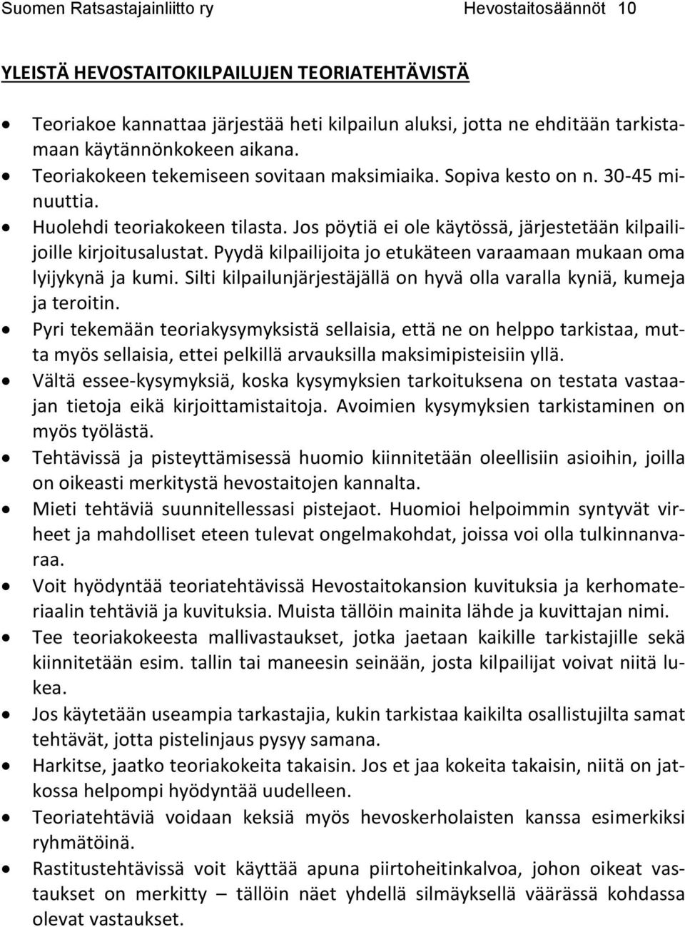 Pyydä kilpailijoita jo etukäteen varaamaan mukaan oma lyijykynä ja kumi. Silti kilpailunjärjestäjällä on hyvä olla varalla kyniä, kumeja ja teroitin.