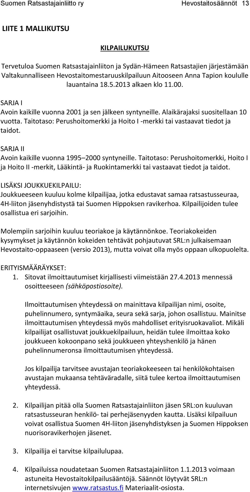 Taitotaso: Perushoitomerkki ja Hoito I -merkki tai vastaavat tiedot ja taidot. SARJA II Avoin kaikille vuonna 1995 2000 syntyneille.