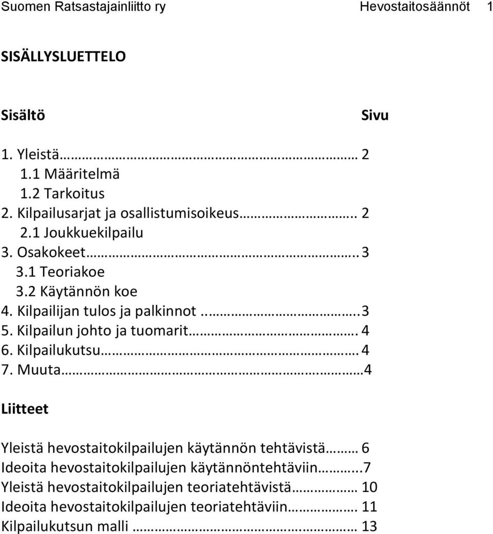 ... 3 5. Kilpailun johto ja tuomarit. 4 6. Kilpailukutsu. 4 7. Muuta.