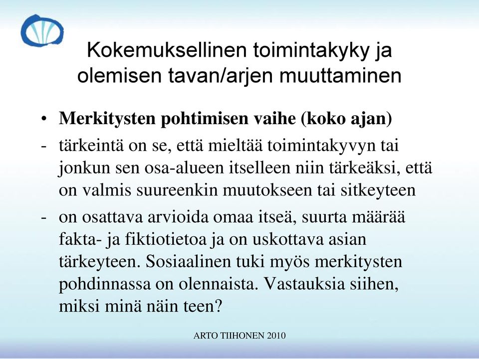 suureenkin muutokseen tai sitkeyteen - on osattava arvioida omaa itseä, suurta määrää fakta- ja fiktiotietoa ja on