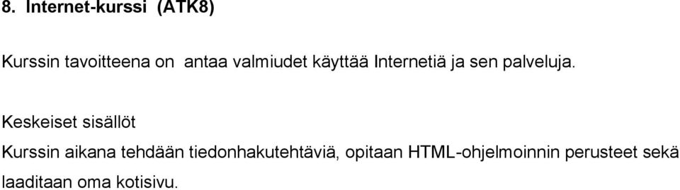 Kurssin aikana tehdään tiedonhakutehtäviä, opitaan