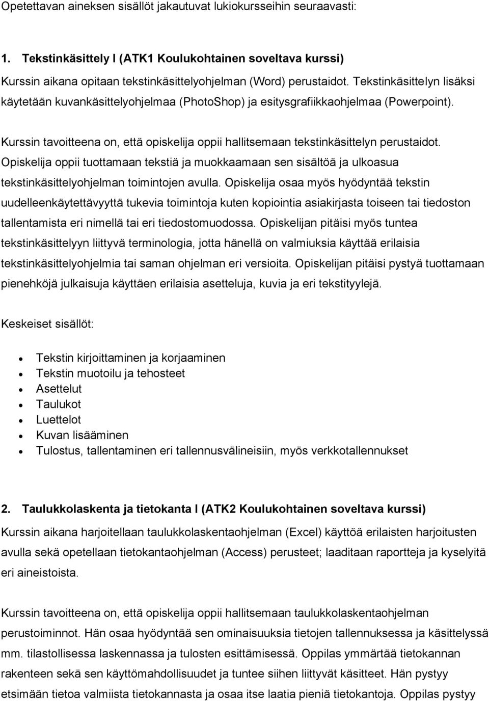 Kurssin tavoitteena on, että opiskelija oppii hallitsemaan tekstinkäsittelyn perustaidot.