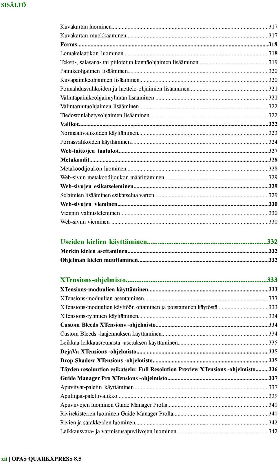 ..322 Tiedostonlähetysohjaimen lisääminen...322 Valikot...322 Normaalivalikoiden käyttäminen...323 Porrasvalikoiden käyttäminen...324 Web-taittojen taulukot...327 Metakoodit.