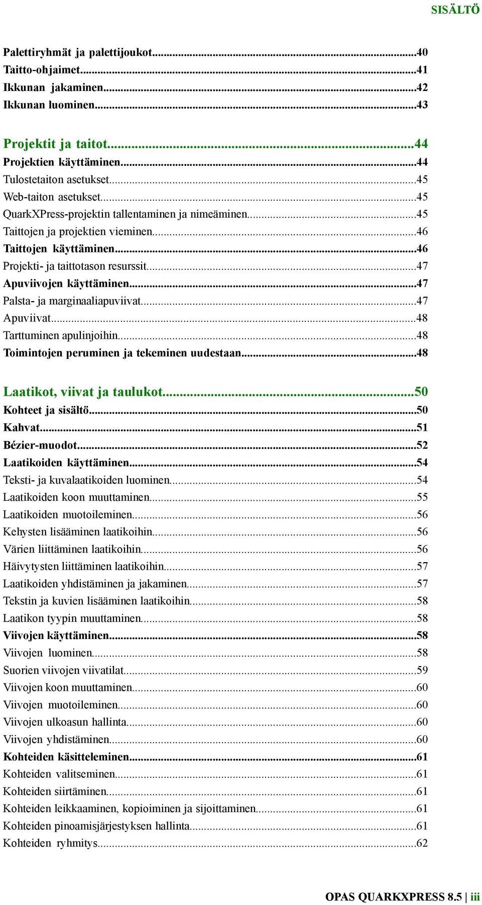 ..47 Apuviivojen käyttäminen...47 Palsta- ja marginaaliapuviivat...47 Apuviivat...48 Tarttuminen apulinjoihin...48 Toimintojen peruminen ja tekeminen uudestaan...48 Laatikot, viivat ja taulukot.