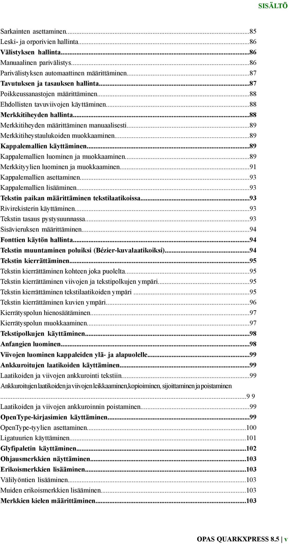 ..89 Merkkitiheystaulukoiden muokkaaminen...89 Kappalemallien käyttäminen...89 Kappalemallien luominen ja muokkaaminen...89 Merkkityylien luominen ja muokkaaminen...91 Kappalemallien asettaminen.