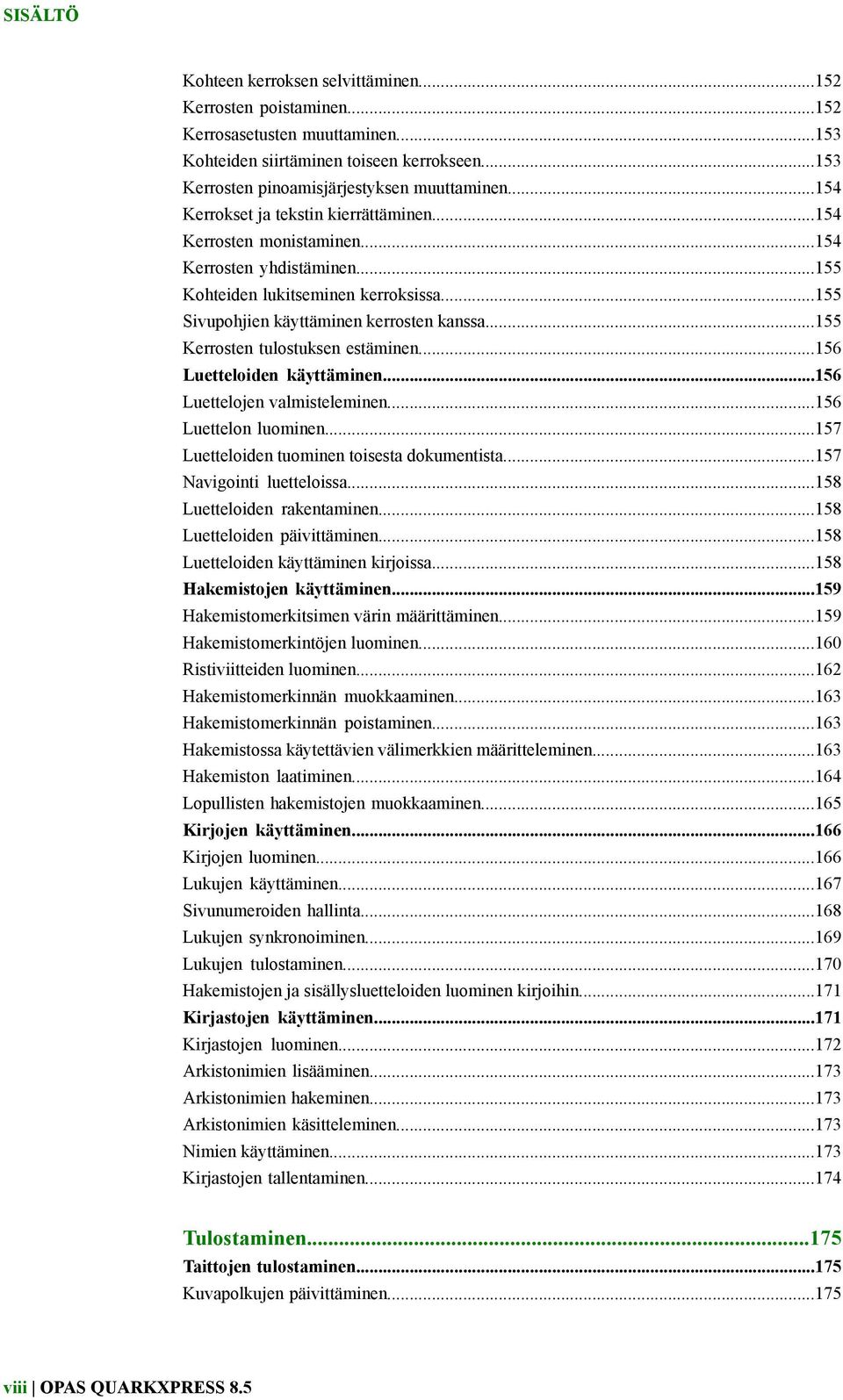 ..155 Kerrosten tulostuksen estäminen...156 Luetteloiden käyttäminen...156 Luettelojen valmisteleminen...156 Luettelon luominen...157 Luetteloiden tuominen toisesta dokumentista.