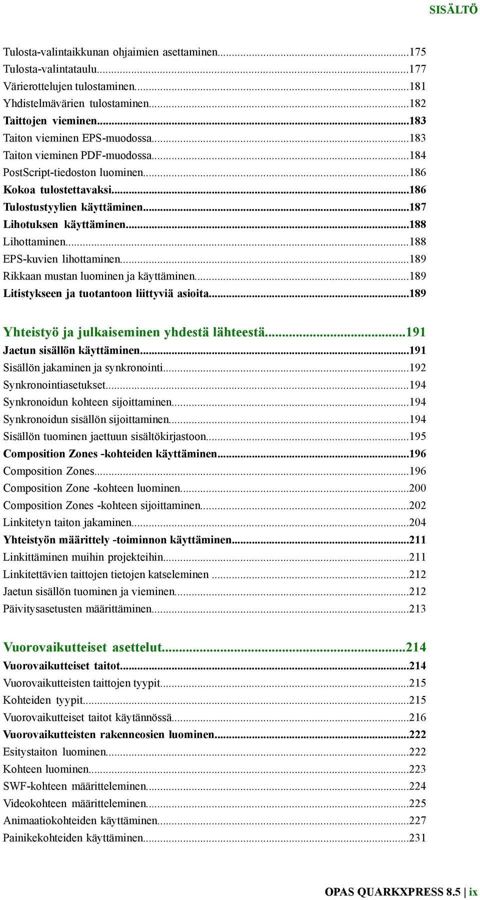 ..188 Lihottaminen...188 EPS-kuvien lihottaminen...189 Rikkaan mustan luominen ja käyttäminen...189 Litistykseen ja tuotantoon liittyviä asioita...189 Yhteistyö ja julkaiseminen yhdestä lähteestä.