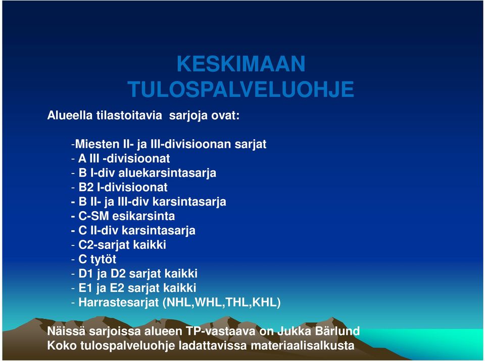 II-div karsintasarja - C2-sarjat kaikki - C tytöt - D1 ja D2 sarjat kaikki - E1 ja E2 sarjat kaikki - Harrastesarjat