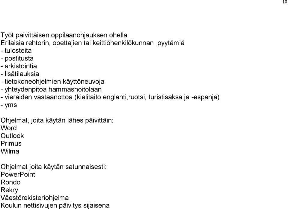 vastaanottoa (kielitaito englanti,ruotsi, turistisaksa ja -espanja) - yms Ohjelmat, joita käytän lähes päivittäin: Word Outlook