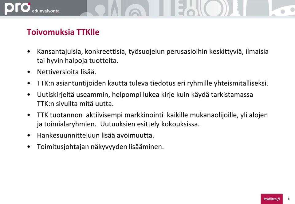 Uutiskirjeitä useammin, helpompi lukea kirje kuin käydä tarkistamassa TTK:n sivuilta mitä uutta.