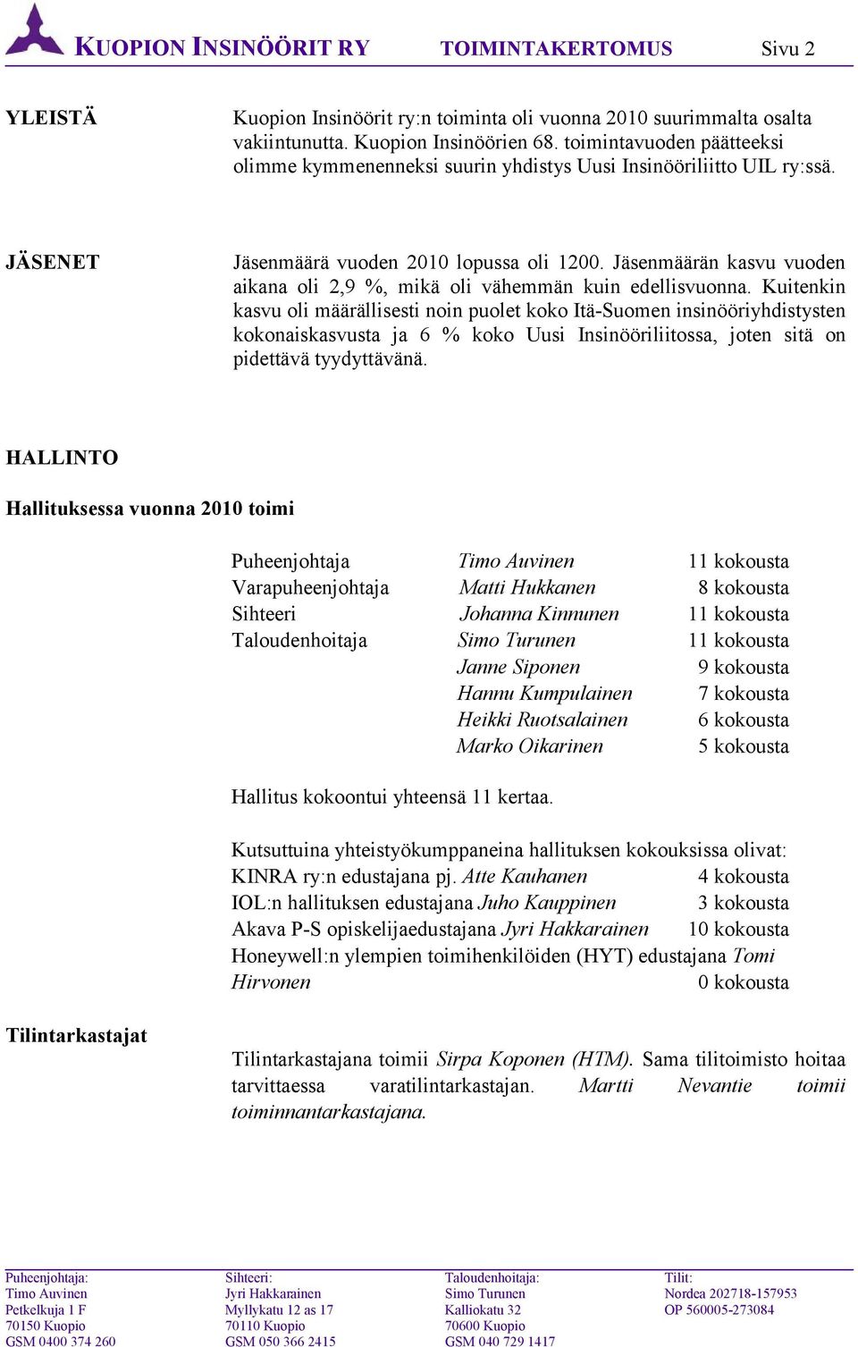 Jäsenmäärän kasvu vuoden aikana oli 2,9 %, mikä oli vähemmän kuin edellisvuonna.