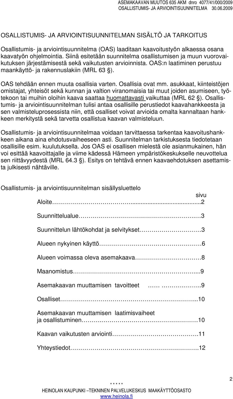 OAS tehdään ennen muuta osallisia varten. Osallisia ovat mm.