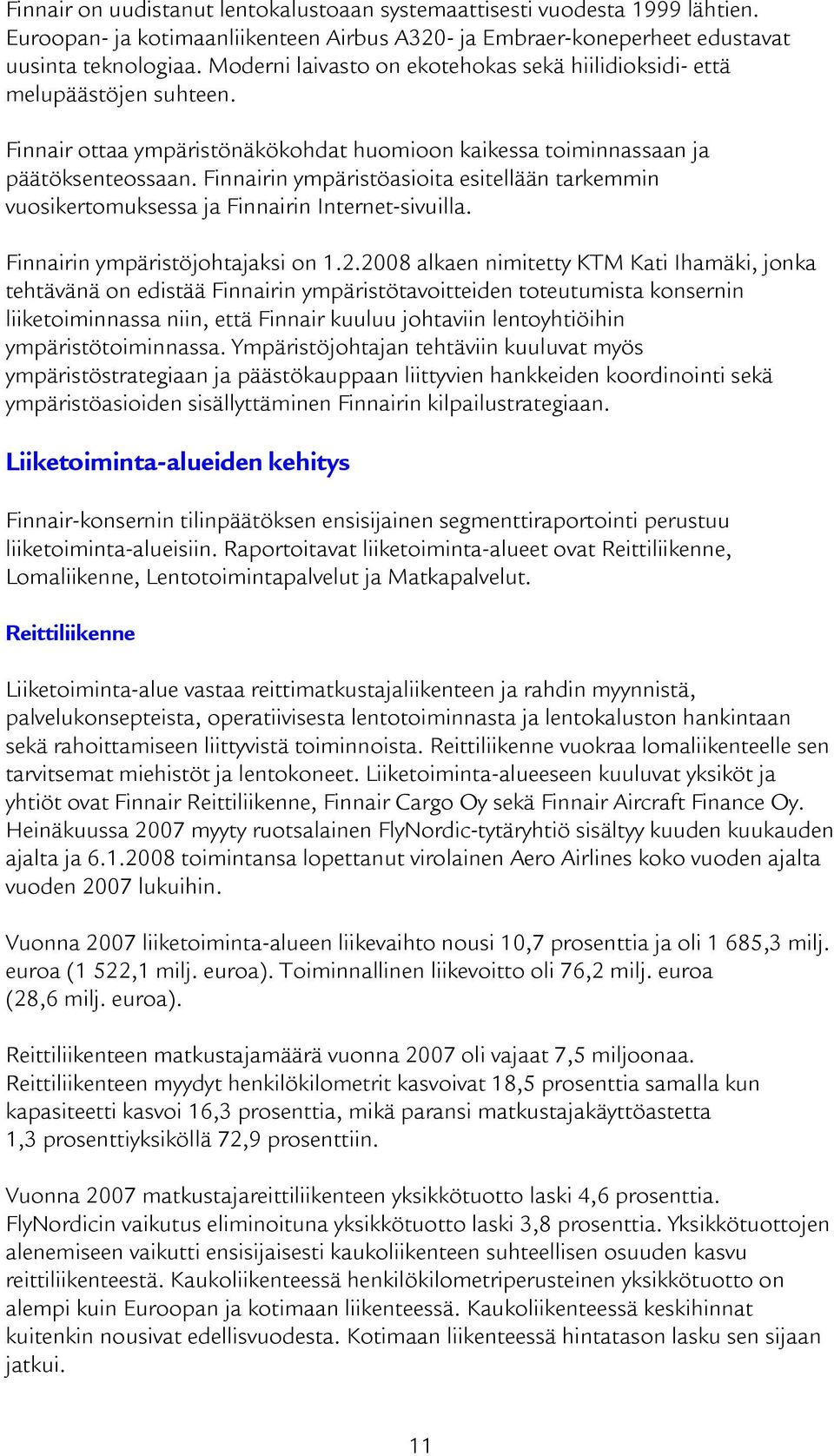Finnairin ympäristöasioita esitellään tarkemmin vuosikertomuksessa ja Finnairin Internet-sivuilla. Finnairin ympäristöjohtajaksi on 1.2.