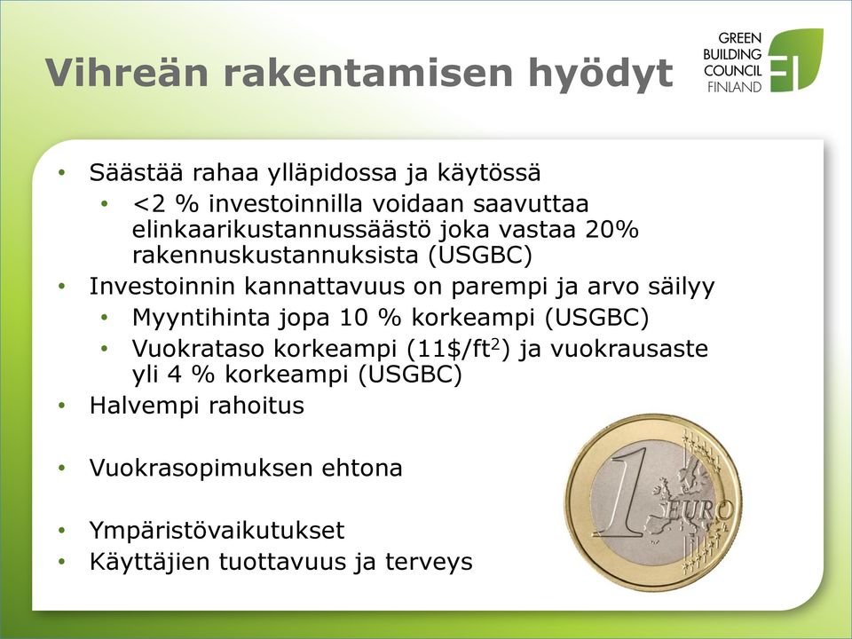 ja arvo säilyy Myyntihinta jopa 10 % korkeampi (USGBC) Vuokrataso korkeampi (11$/ft 2 ) ja vuokrausaste yli 4