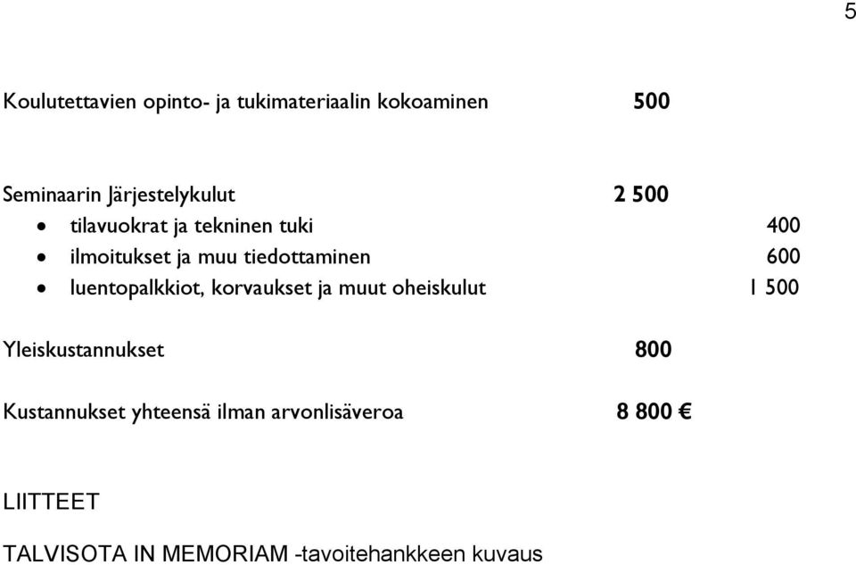 tiedottaminen 600 luentopalkkiot, korvaukset ja muut oheiskulut 1 500