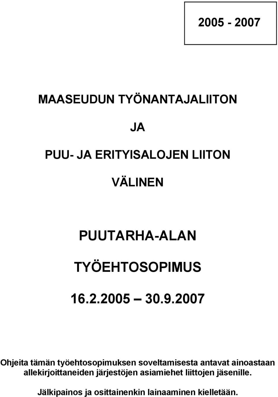 2007 Ohjeita tämän työehtosopimuksen soveltamisesta antavat ainoastaan