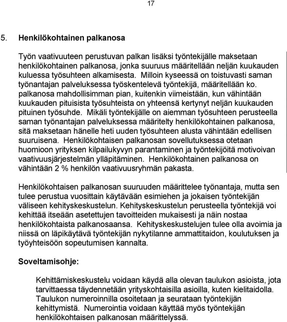 palkanosa mahdollisimman pian, kuitenkin viimeistään, kun vähintään kuukauden pituisista työsuhteista on yhteensä kertynyt neljän kuukauden pituinen työsuhde.