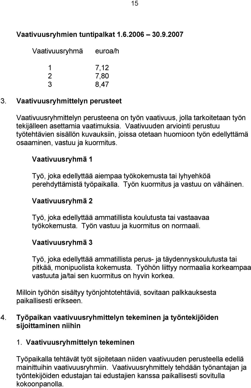 Vaativuuden arviointi perustuu työtehtävien sisällön kuvauksiin, joissa otetaan huomioon työn edellyttämä osaaminen, vastuu ja kuormitus.