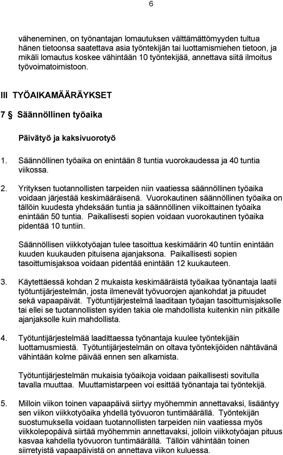 Yrityksen tuotannollisten tarpeiden niin vaatiessa säännöllinen työaika voidaan järjestää keskimääräisenä.