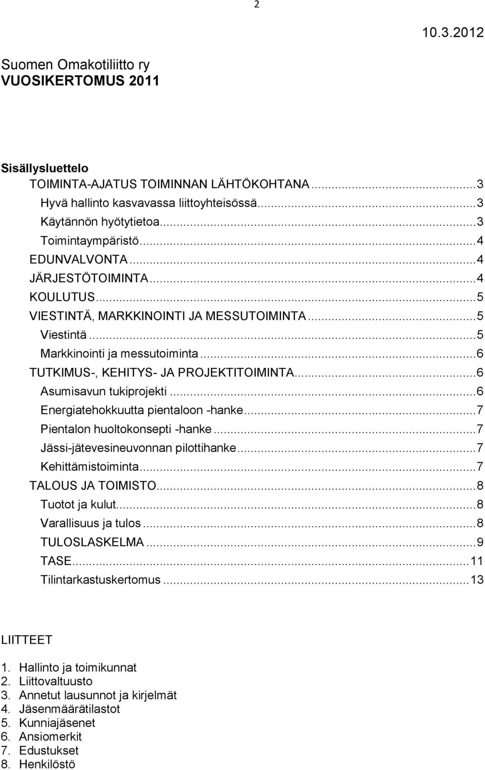 .. 6 TUTKIMUS-, KEHITYS- JA PROJEKTITOIMINTA... 6 Asumisavun tukiprojekti... 6 Energiatehokkuutta pientaloon -hanke... 7 Pientalon huoltokonsepti -hanke... 7 Jässi-jätevesineuvonnan pilottihanke.