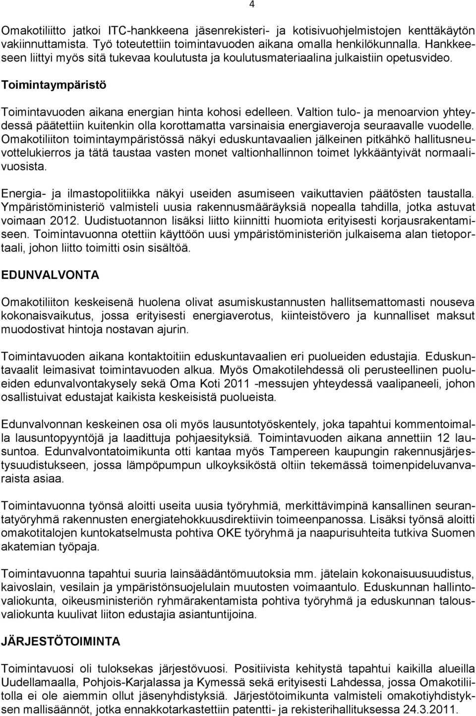 Valtion tulo- ja menoarvion yhteydessä päätettiin kuitenkin olla korottamatta varsinaisia energiaveroja seuraavalle vuodelle.