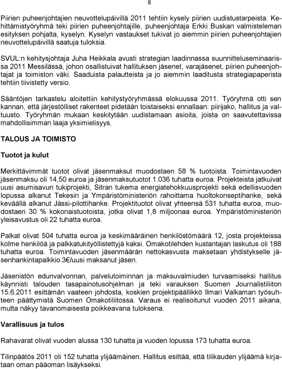 Kyselyn vastaukset tukivat jo aiemmin piirien puheenjohtajien neuvottelupäivillä saatuja tuloksia.