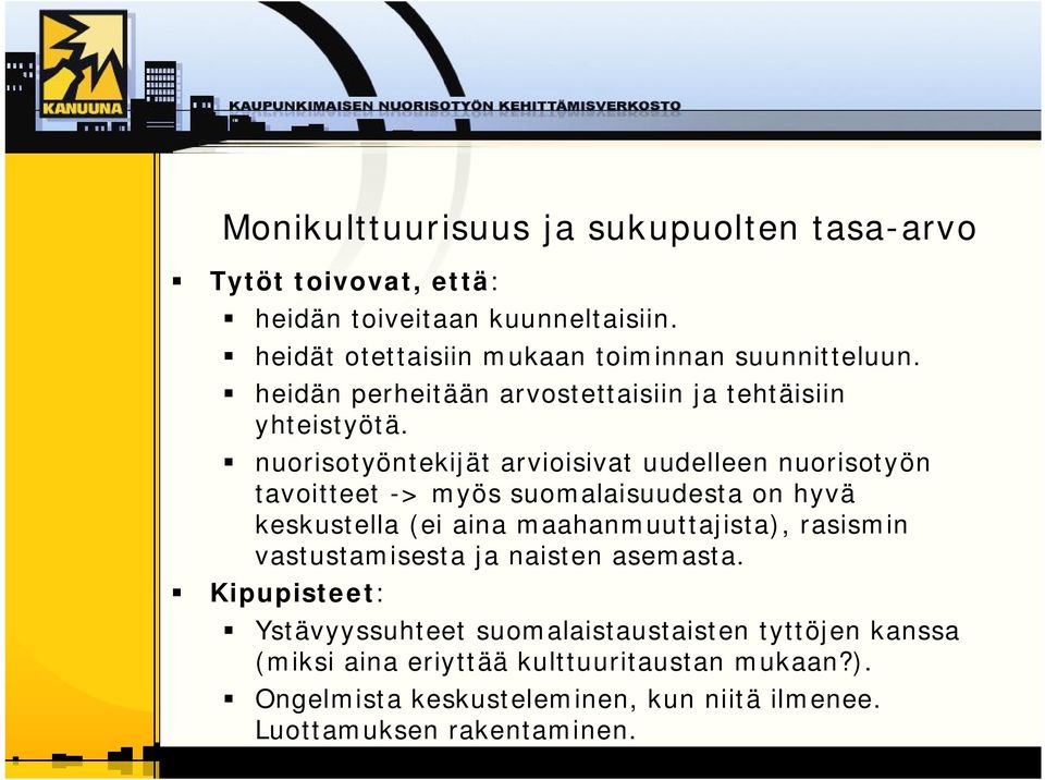 nuorisotyöntekijät arvioisivat uudelleen nuorisotyön tavoitteet > myös suomalaisuudesta on hyvä keskustella (ei aina maahanmuuttajista), rasismin