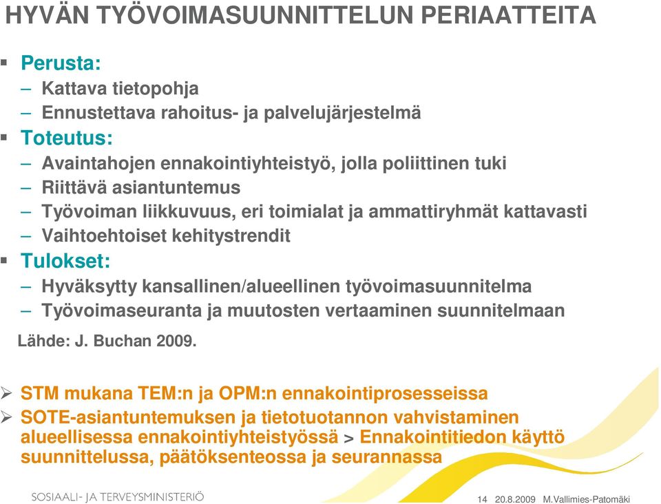 kansallinen/alueellinen työvoimasuunnitelma Työvoimaseuranta ja muutosten vertaaminen suunnitelmaan Lähde: J. Buchan 2009.