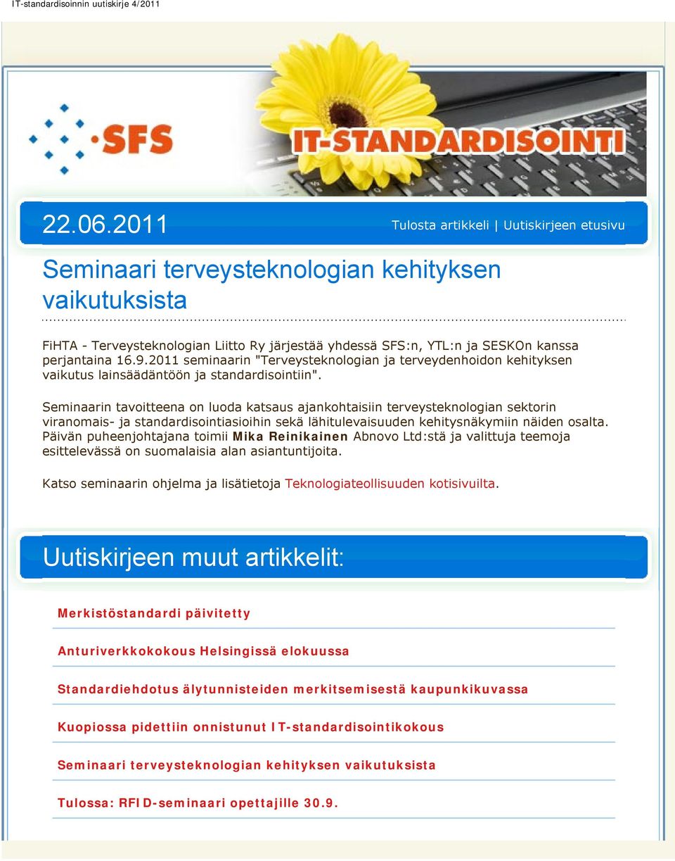 perjantaina 16.9.2011 seminaarin "Terveysteknologian ja terveydenhoidon kehityksen vaikutus lainsäädäntöön ja standardisointiin".