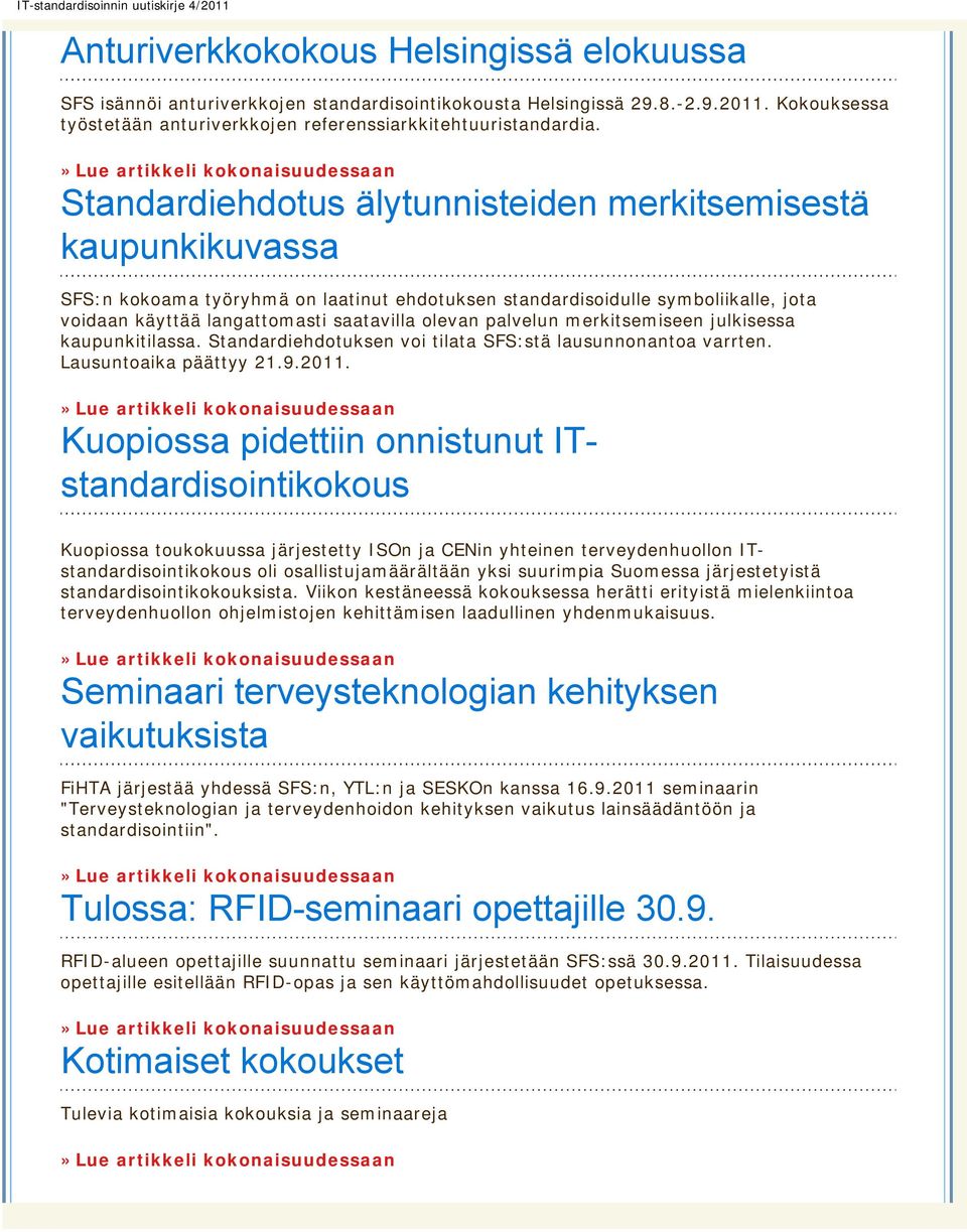 langattomasti saatavilla olevan palvelun merkitsemiseen julkisessa kaupunkitilassa. Standardiehdotuksen voi tilata SFS:stä lausunnonantoa varrten. Lausuntoaika päättyy 21.9.2011.