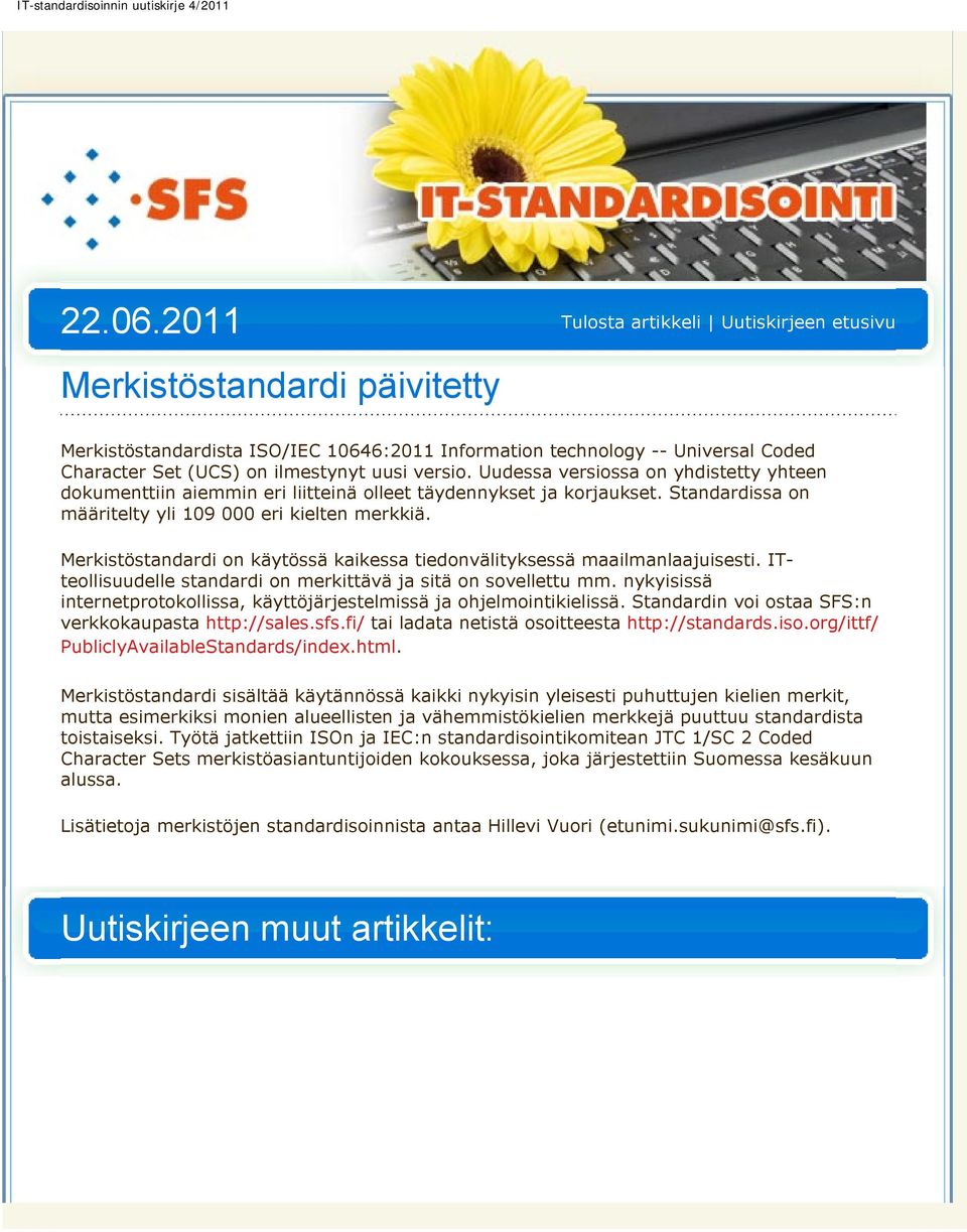 Merkistöstandardi on käytössä kaikessa tiedonvälityksessä maailmanlaajuisesti. ITteollisuudelle standardi on merkittävä ja sitä on sovellettu mm.