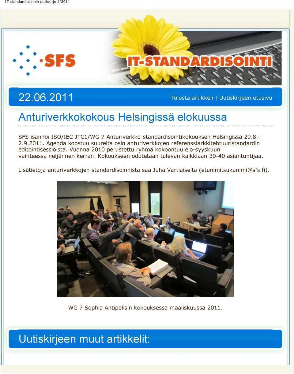 Lisätietoja anturiverkkojen standardisoinnista saa Juha Vartiaiselta (etunimi.sukunimi@sfs.fi).