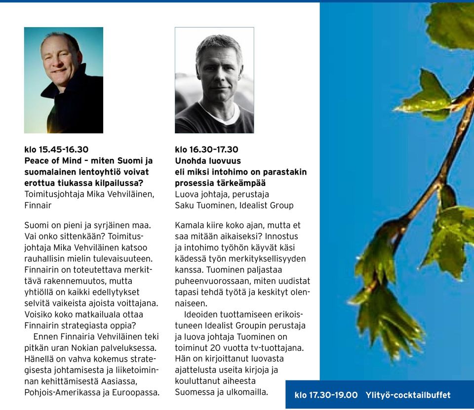 Finnairin on toteutettava merkittävä rakennemuutos, mutta yhtiöllä on kaikki edellytykset selvitä vaikeista ajoista voittajana. Voisiko koko matkailuala ottaa Finnairin strategiasta oppia?
