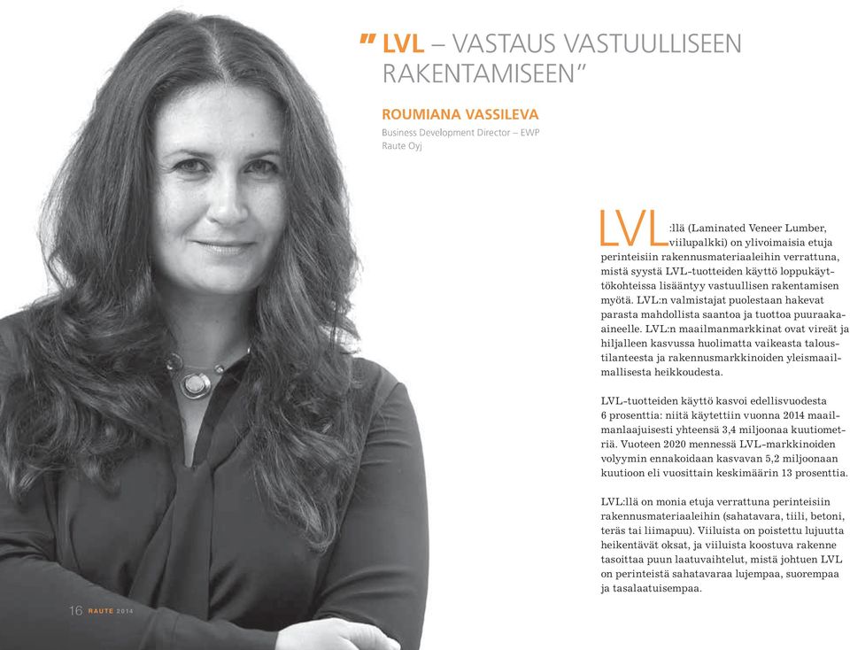 LVL:n valmistajat puolestaan hakevat parasta mahdollista saantoa ja tuottoa puuraakaaineelle.
