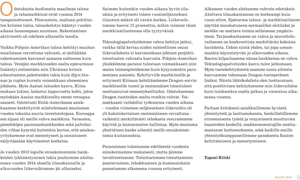 Vaikka Pohjois-Amerikan talous kehittyi muuhun maailmaan verrattuna vahvasti, ei sielläkään rakentaminen kasvanut samassa suhteessa kuin talous.