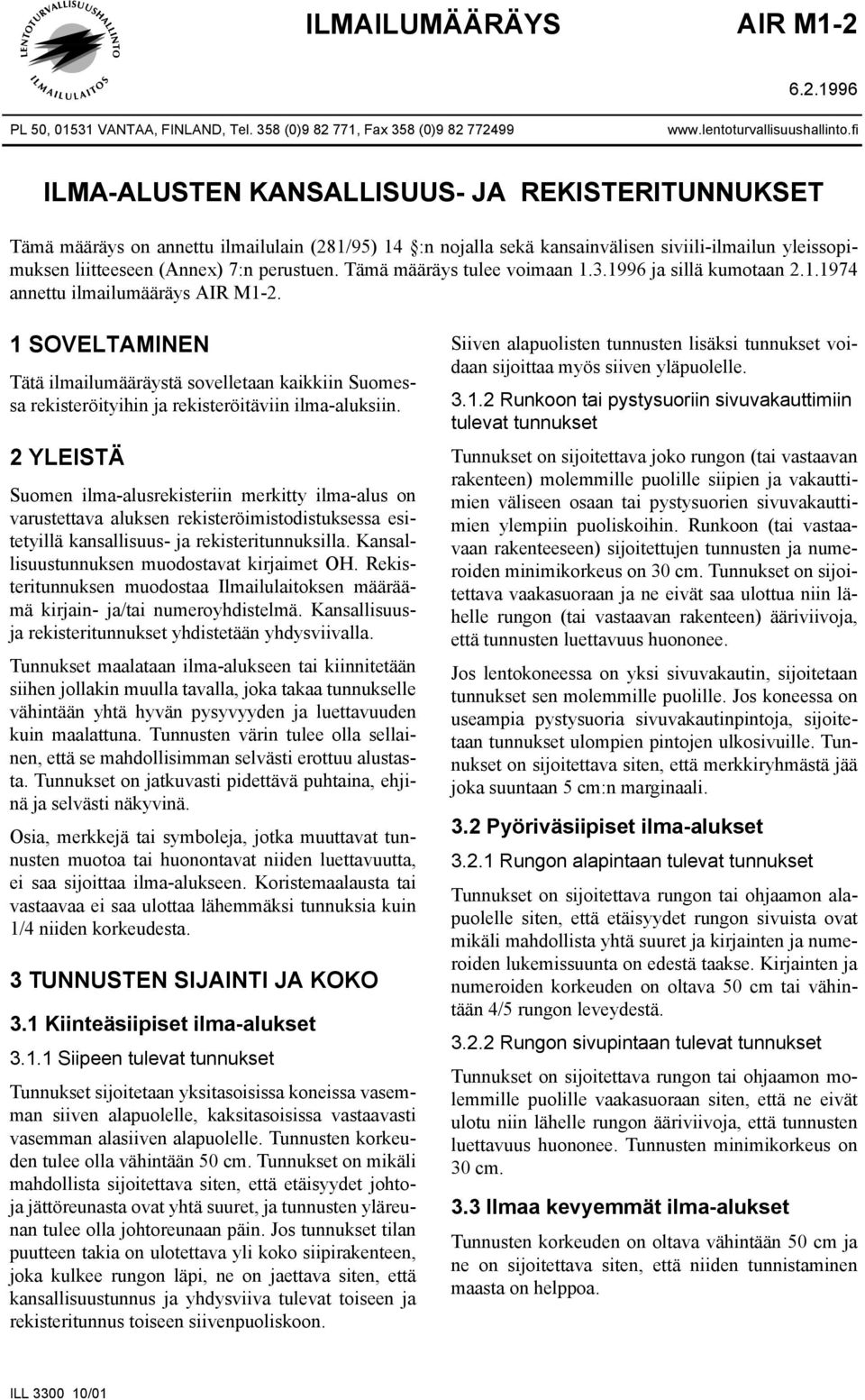Tämä määräys tulee voimaan 1.3.1996 ja sillä kumotaan 2.1.1974 annettu ilmailumääräys AIR M1-2.